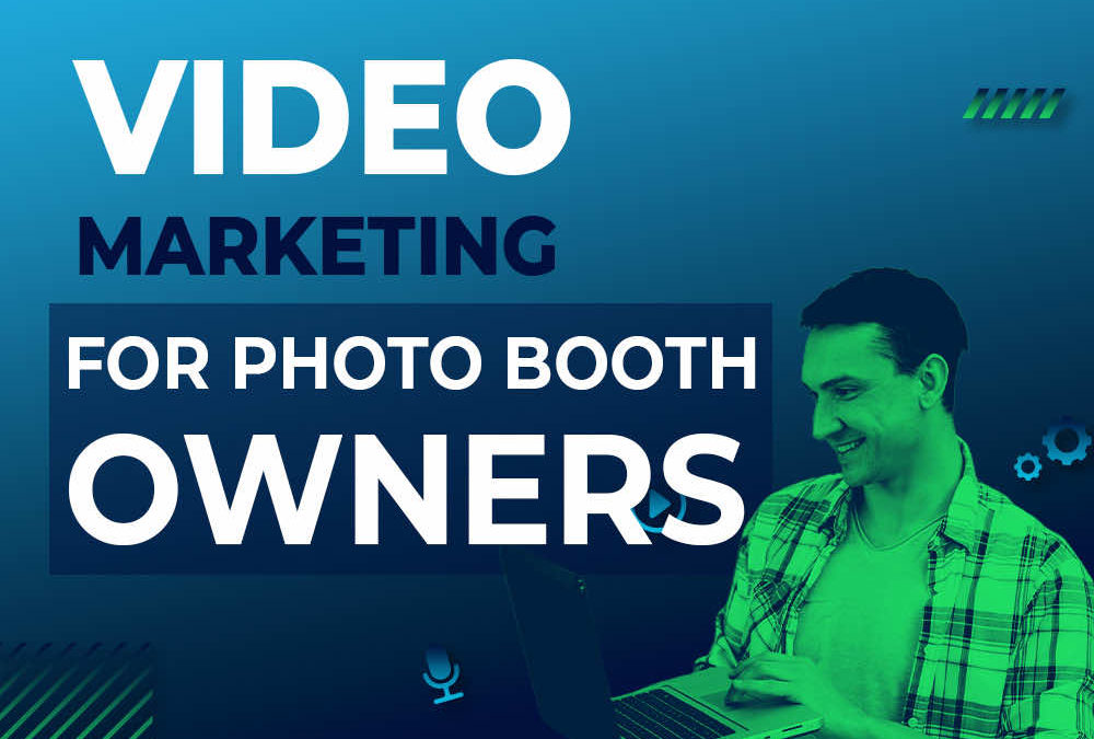 Video Marketing For Photo Booth Owners