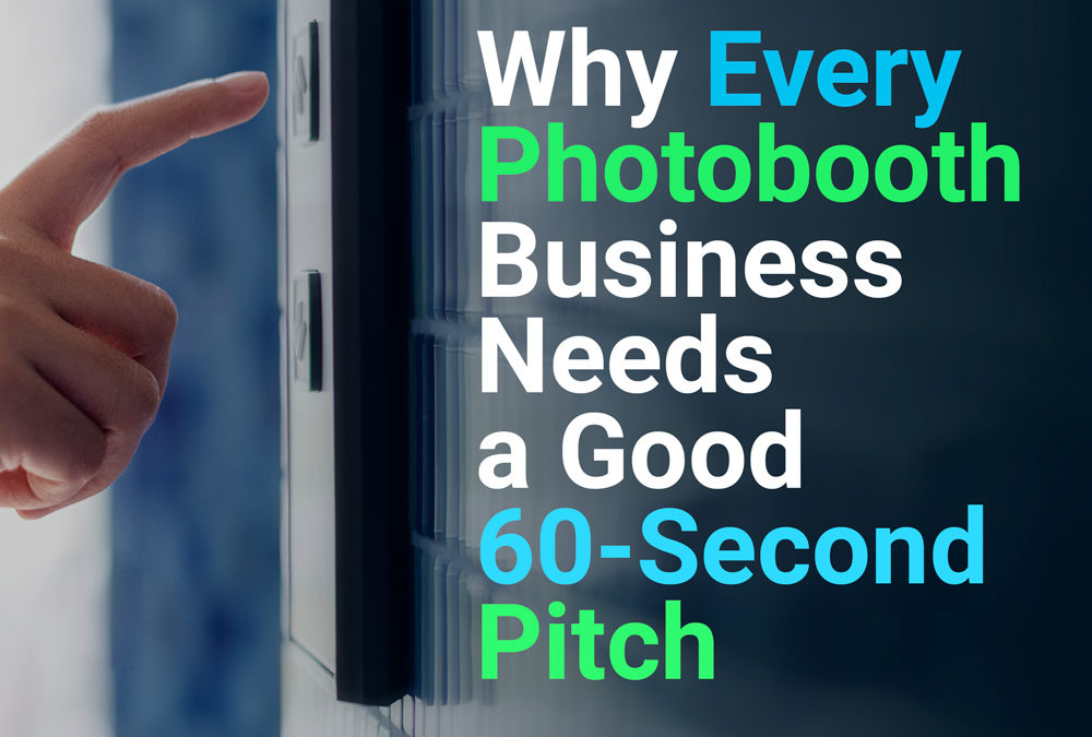 Why Every Photobooth Business Needs a Good 60-Second Pitch 