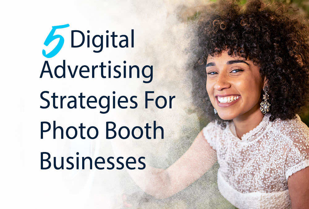5 Digital Advertising Strategies For Photo Booth Businesses