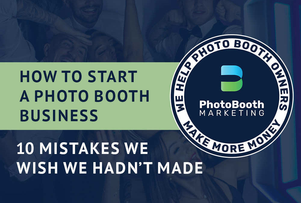 How to start a photo booth business – 10 Mistakes we wish we hadn’t made