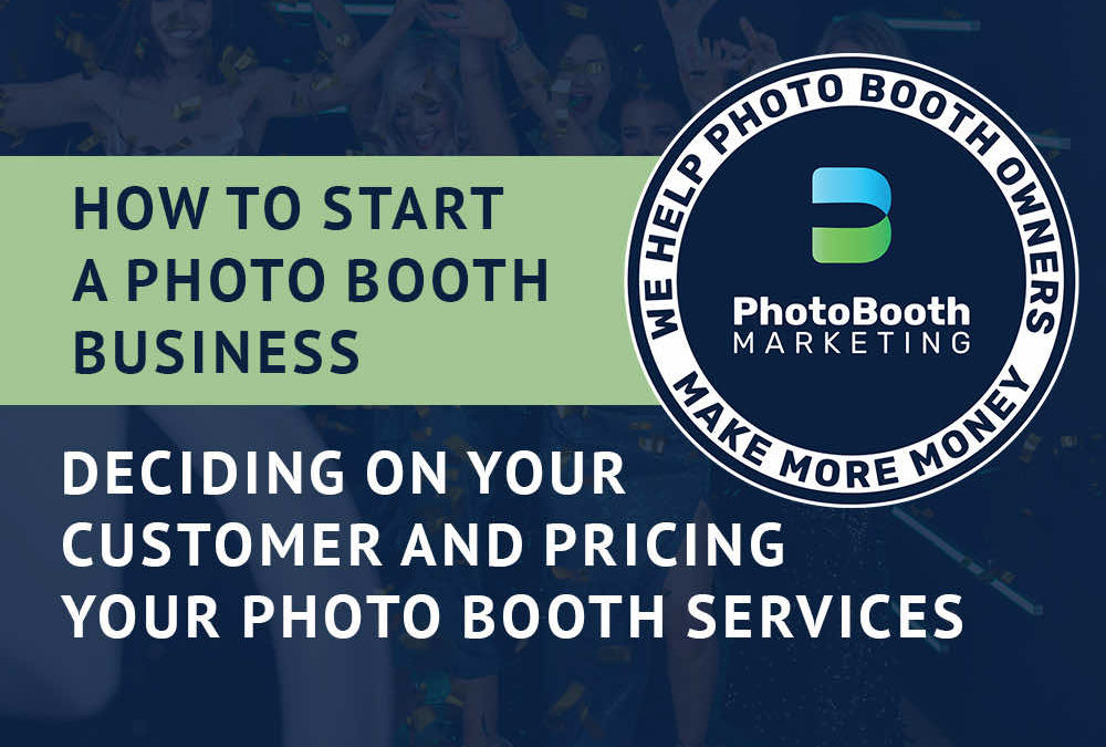 How to start a photo booth business – Deciding on Your Customer and Pricing Your Photo Booth Services